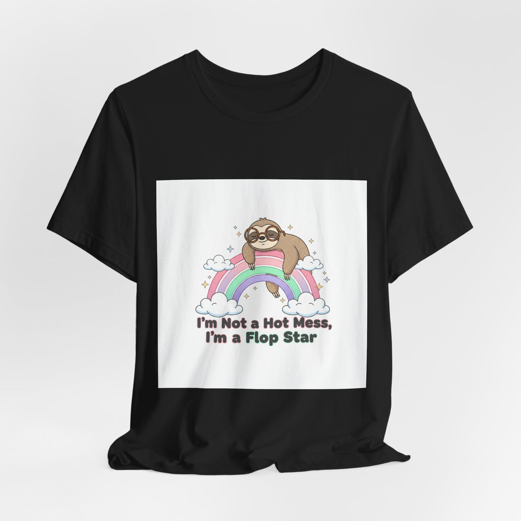 I'm Not a Hot Mess I'm a Flop Star Tee | flop era burnout humor