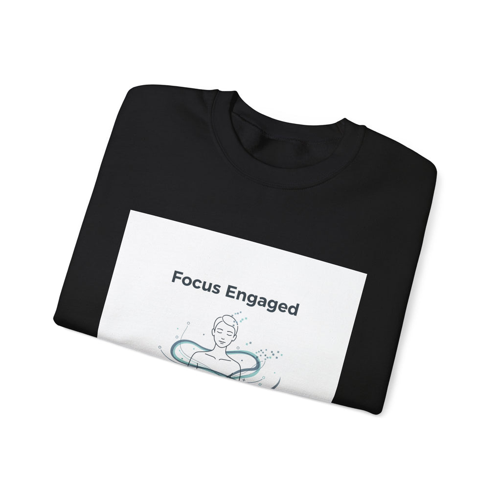 Focus Engaged Sweatshirt | Flow State, Productivity Motivation